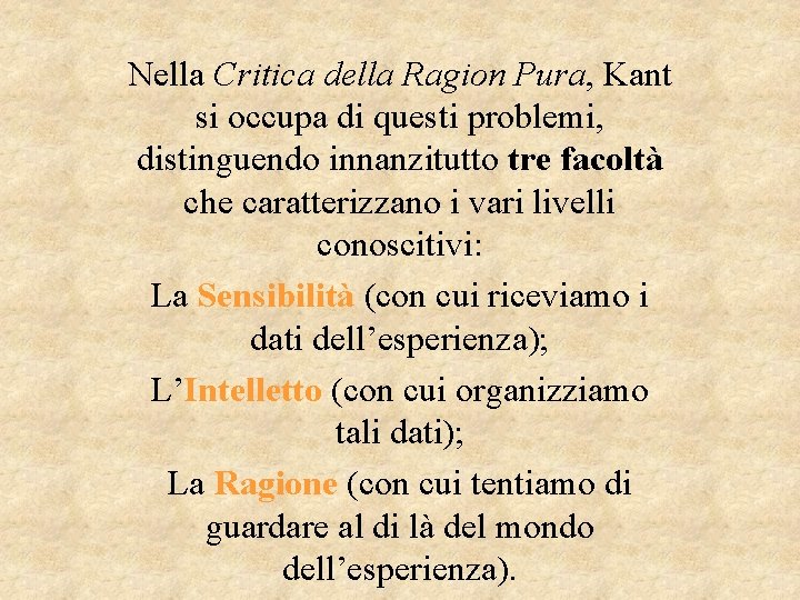 Nella Critica della Ragion Pura, Kant si occupa di questi problemi, distinguendo innanzitutto tre