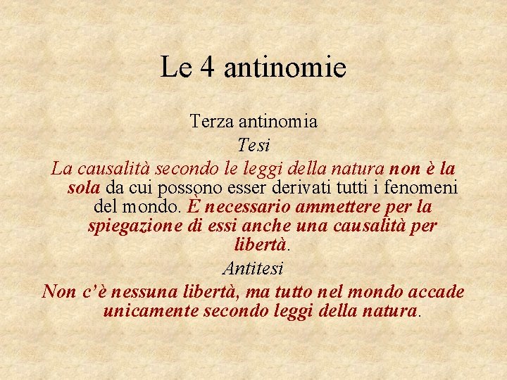 Le 4 antinomie Terza antinomia Tesi La causalità secondo le leggi della natura non