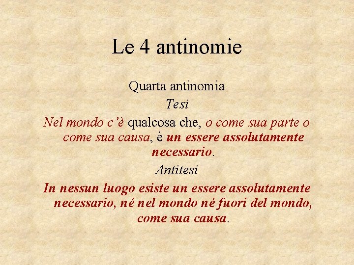 Le 4 antinomie Quarta antinomia Tesi Nel mondo c’è qualcosa che, o come sua