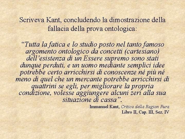 Scriveva Kant, concludendo la dimostrazione della fallacia della prova ontologica: “Tutta la fatica e
