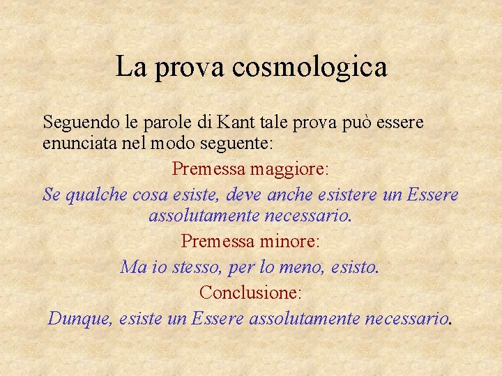 La prova cosmologica Seguendo le parole di Kant tale prova può essere enunciata nel