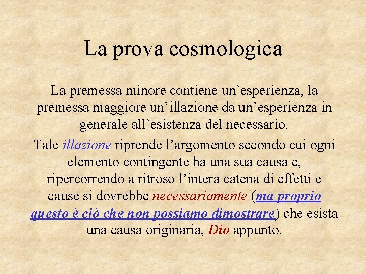 La prova cosmologica La premessa minore contiene un’esperienza, la premessa maggiore un’illazione da un’esperienza