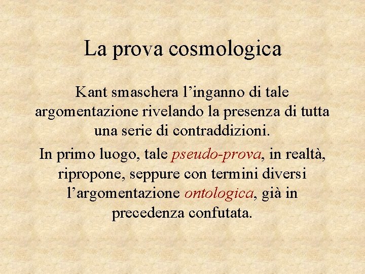 La prova cosmologica Kant smaschera l’inganno di tale argomentazione rivelando la presenza di tutta