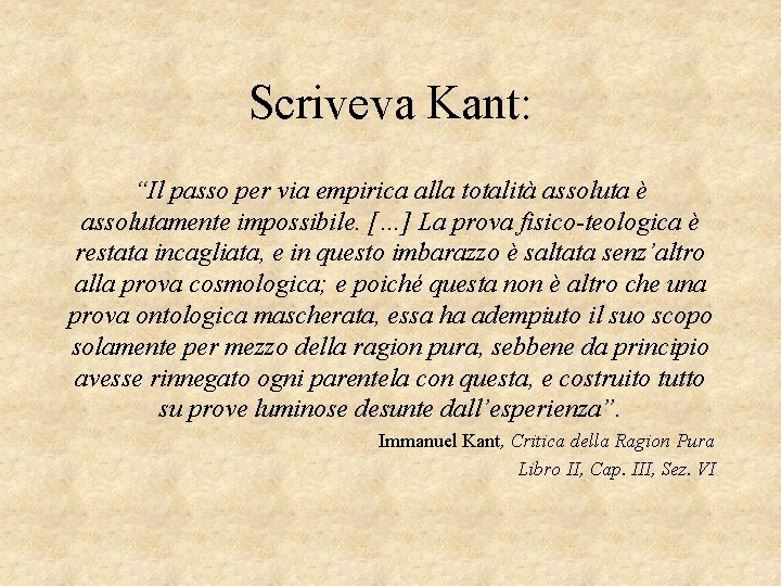 Scriveva Kant: “Il passo per via empirica alla totalità assoluta è assolutamente impossibile. […]