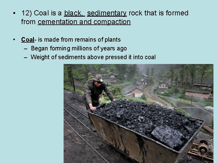  • 12) Coal is a black, sedimentary rock that is formed from cementation