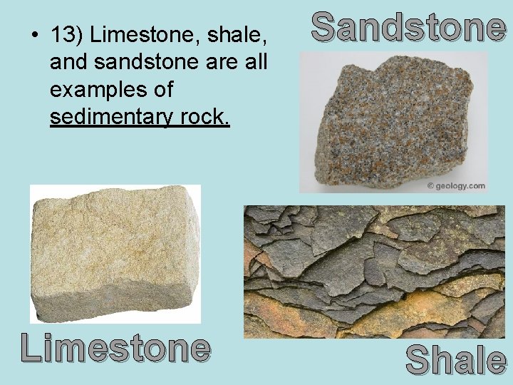  • 13) Limestone, shale, and sandstone are all examples of sedimentary rock. Limestone