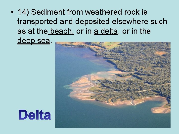  • 14) Sediment from weathered rock is transported and deposited elsewhere such as