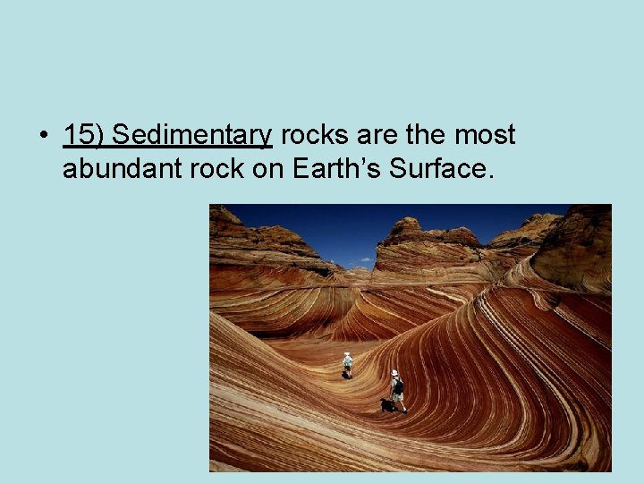  • 15) Sedimentary rocks are the most abundant rock on Earth’s Surface. 