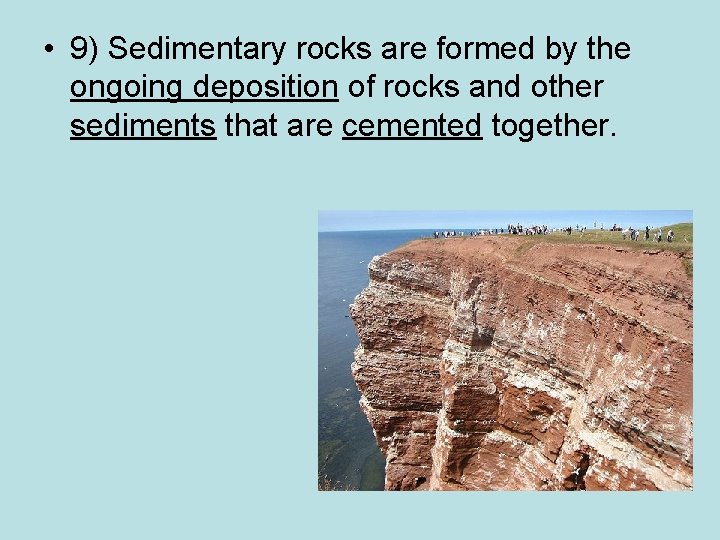  • 9) Sedimentary rocks are formed by the ongoing deposition of rocks and