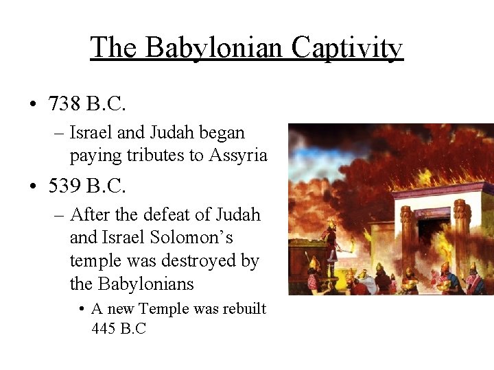 The Babylonian Captivity • 738 B. C. – Israel and Judah began paying tributes