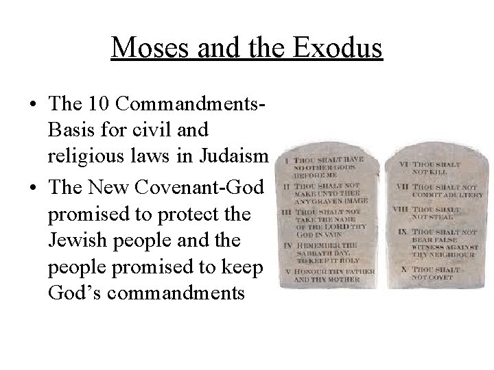 Moses and the Exodus • The 10 Commandments. Basis for civil and religious laws