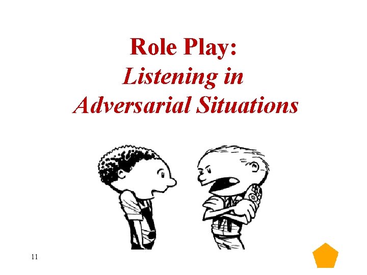 Role Play: Listening in Adversarial Situations 11 