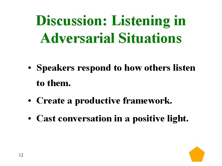 Discussion: Listening in Adversarial Situations • Speakers respond to how others listen to them.