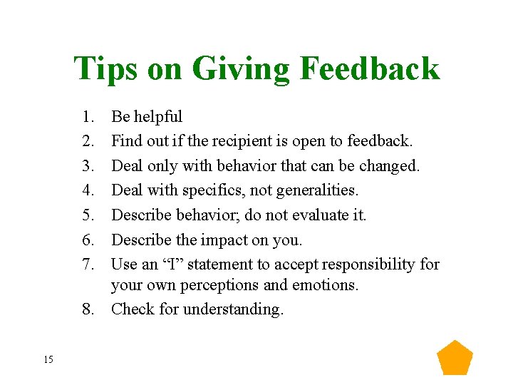 Tips on Giving Feedback 1. 2. 3. 4. 5. 6. 7. Be helpful Find