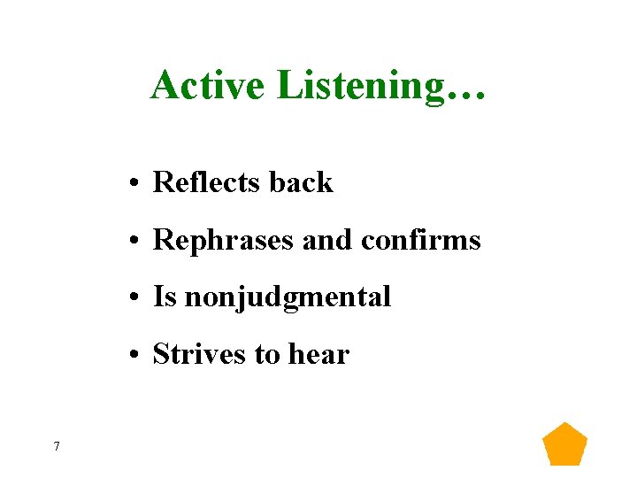 Active Listening… • Reflects back • Rephrases and confirms • Is nonjudgmental • Strives