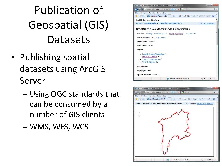 Publication of Geospatial (GIS) Datasets • Publishing spatial datasets using Arc. GIS Server –