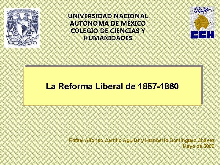 UNIVERSIDAD NACIONAL AUTÓNOMA DE MÉXICO COLEGIO DE CIENCIAS Y HUMANIDADES La Reforma Liberal de