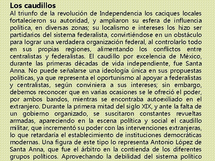 Los caudillos Al triunfo de la revolución de Independencia los caciques locales fortalecieron su