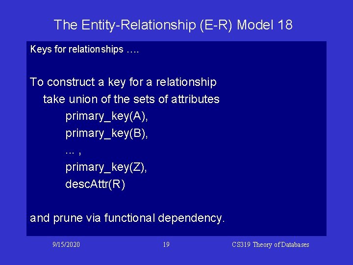 The Entity-Relationship (E-R) Model 18 Keys for relationships …. To construct a key for