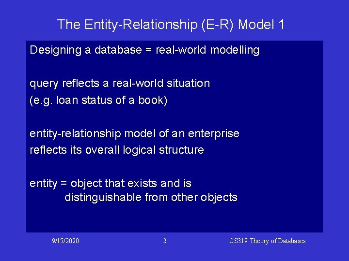 The Entity-Relationship (E-R) Model 1 Designing a database = real-world modelling query reflects a