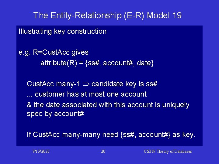 The Entity-Relationship (E-R) Model 19 Illustrating key construction e. g. R=Cust. Acc gives attribute(R)