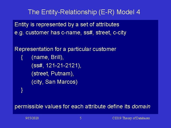 The Entity-Relationship (E-R) Model 4 Entity is represented by a set of attributes e.