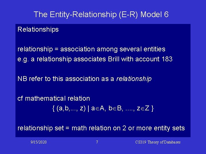 The Entity-Relationship (E-R) Model 6 Relationships relationship = association among several entities e. g.