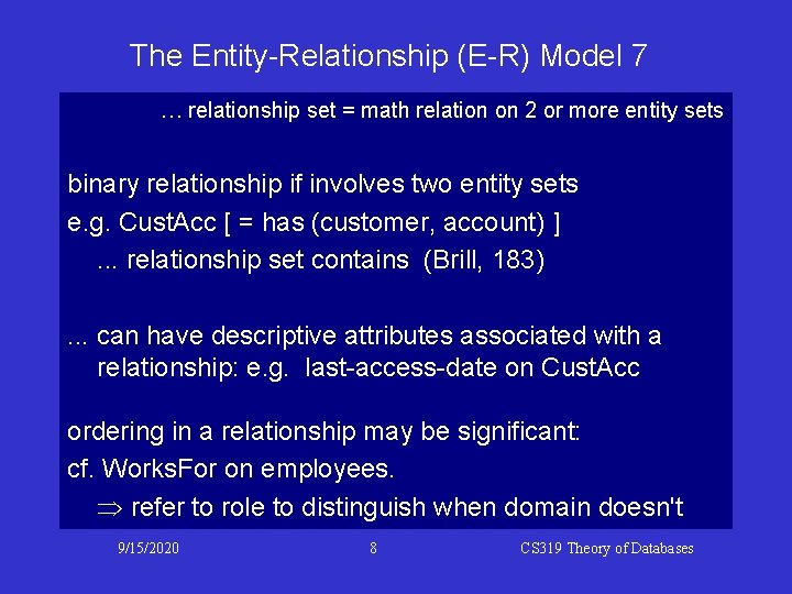 The Entity-Relationship (E-R) Model 7 … relationship set = math relation on 2 or