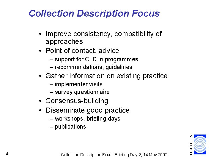 Collection Description Focus • Improve consistency, compatibility of approaches • Point of contact, advice