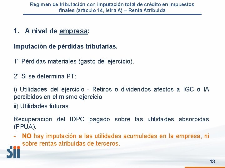 Régimen de tributación con imputación total de crédito en impuestos finales (artículo 14, letra