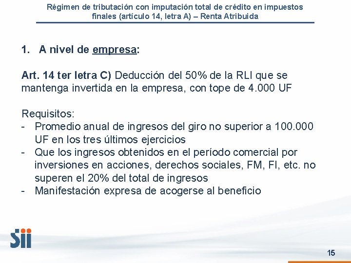 Régimen de tributación con imputación total de crédito en impuestos finales (artículo 14, letra