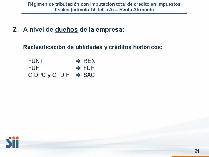 Régimen de tributación con imputación total de crédito en impuestos finales (artículo 14, letra