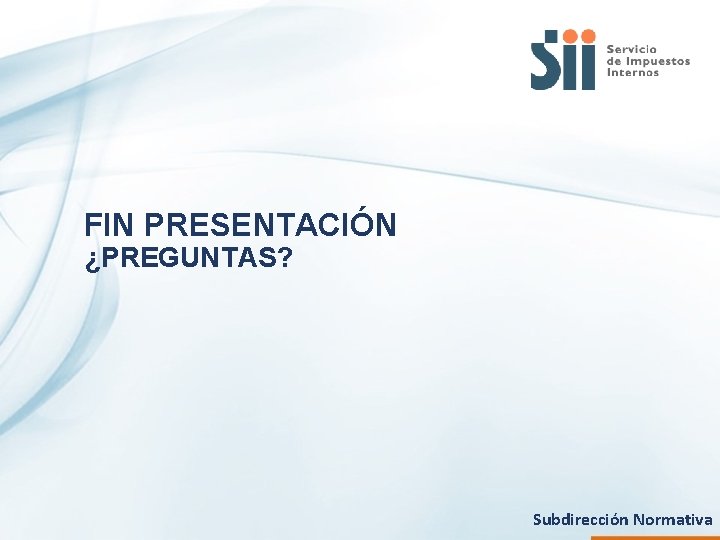 FIN PRESENTACIÓN ¿PREGUNTAS? Subdirección Normativa 