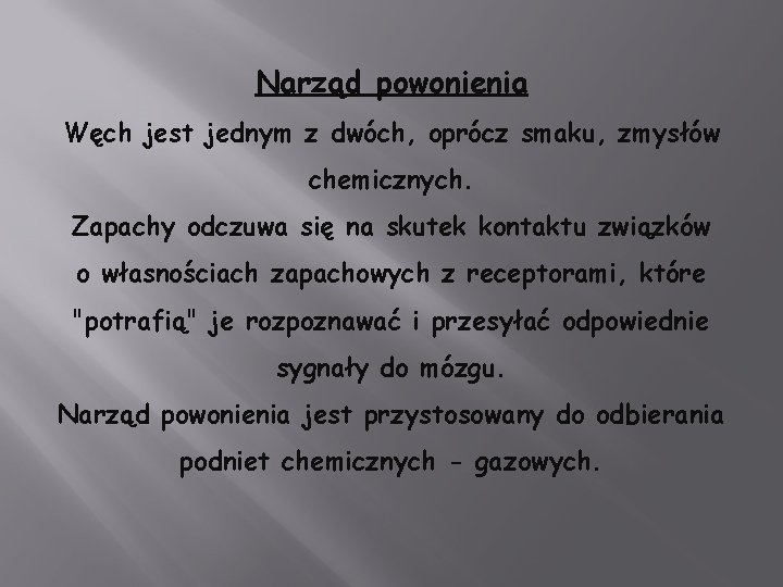 Narząd powonienia Węch jest jednym z dwóch, oprócz smaku, zmysłów chemicznych. Zapachy odczuwa się