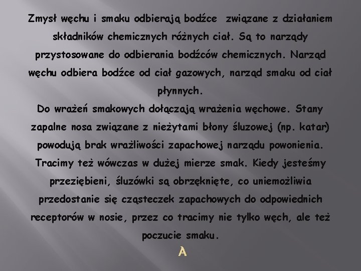 Zmysł węchu i smaku odbierają bodźce związane z działaniem składników chemicznych różnych ciał. Są