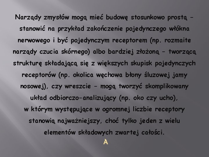 Narządy zmysłów mogą mieć budowę stosunkowo prostą stanowić na przykład zakończenie pojedynczego włókna nerwowego