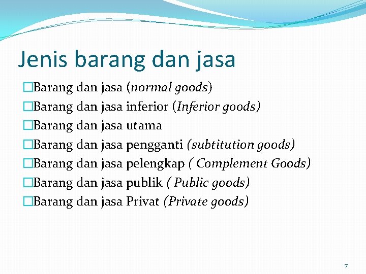 Jenis barang dan jasa �Barang dan jasa (normal goods) �Barang dan jasa inferior (Inferior