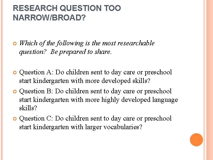 RESEARCH QUESTION TOO NARROW/BROAD? Which of the following is the most researchable question? Be