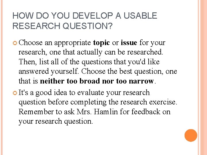 HOW DO YOU DEVELOP A USABLE RESEARCH QUESTION? Choose an appropriate topic or issue