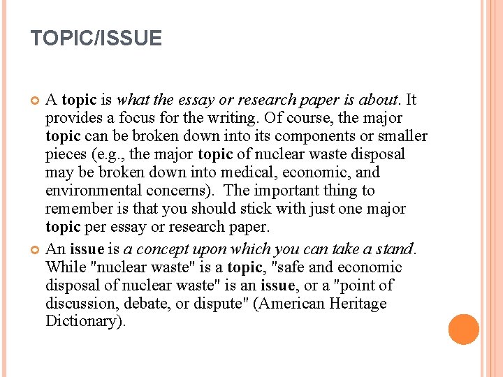 TOPIC/ISSUE A topic is what the essay or research paper is about. It provides
