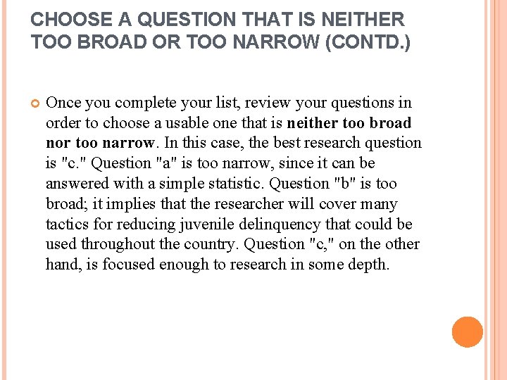 CHOOSE A QUESTION THAT IS NEITHER TOO BROAD OR TOO NARROW (CONTD. ) Once