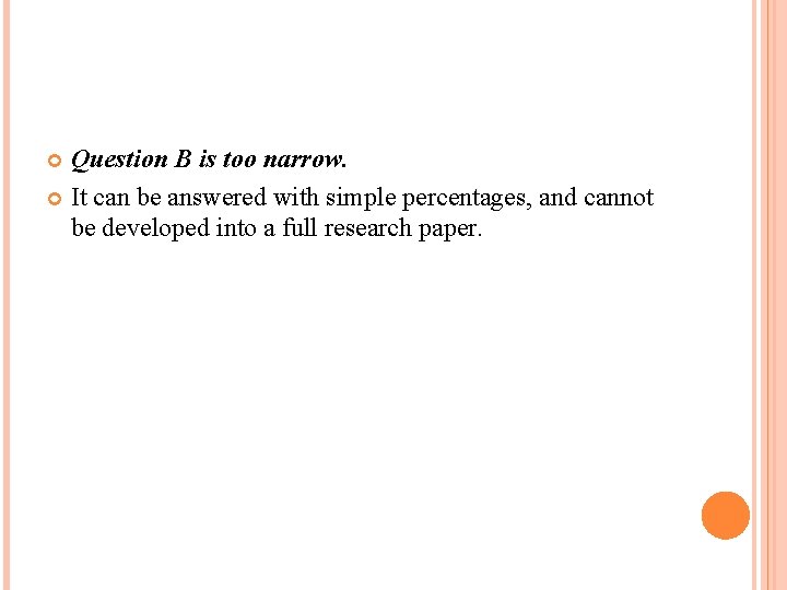 Question B is too narrow. It can be answered with simple percentages, and cannot