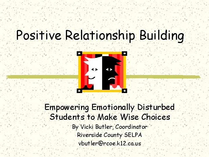 Positive Relationship Building Empowering Emotionally Disturbed Students to Make Wise Choices By Vicki Butler,