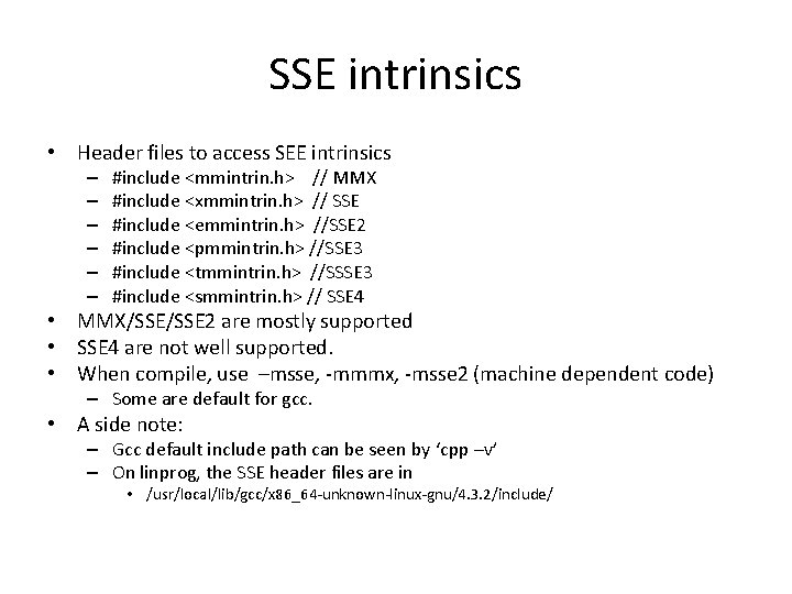 SSE intrinsics • Header files to access SEE intrinsics – – – #include <mmintrin.