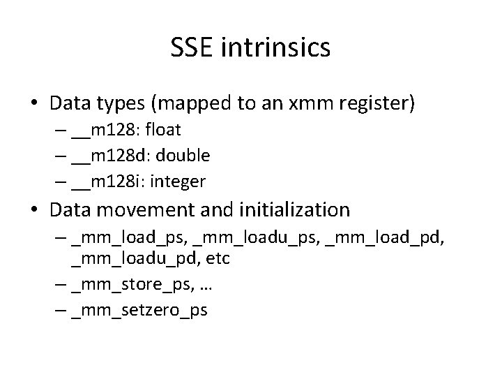 SSE intrinsics • Data types (mapped to an xmm register) – __m 128: float