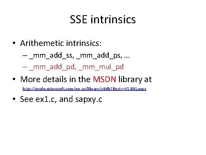 SSE intrinsics • Arithemetic intrinsics: – _mm_add_ss, _mm_add_ps, … – _mm_add_pd, _mm_mul_pd • More