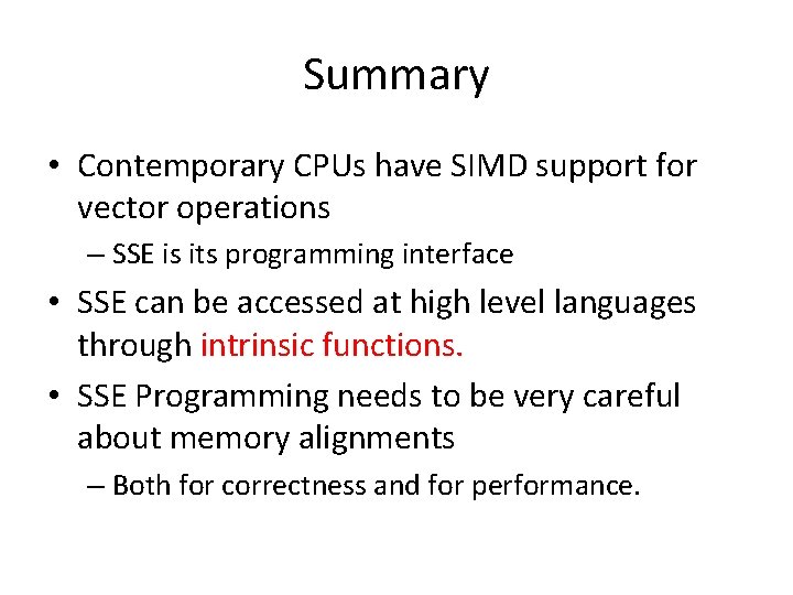 Summary • Contemporary CPUs have SIMD support for vector operations – SSE is its