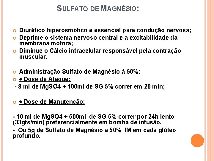 SULFATO DE MAGNÉSIO: Diurético hiperosmótico e essencial para condução nervosa; Deprime o sistema nervoso