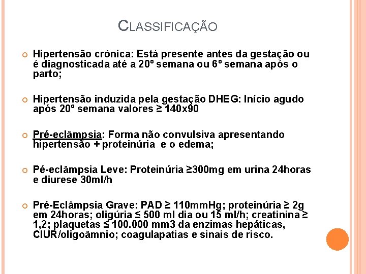 CLASSIFICAÇÃO Hipertensão crônica: Está presente antes da gestação ou é diagnosticada até a 20º