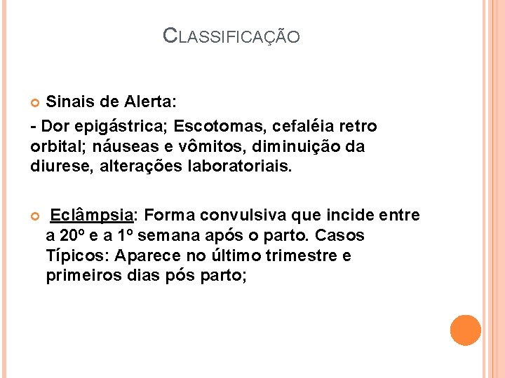 CLASSIFICAÇÃO Sinais de Alerta: - Dor epigástrica; Escotomas, cefaléia retro orbital; náuseas e vômitos,